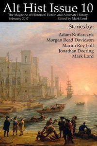 Produktbild: Alt Hist Issue 10: The Magazine of Historical Fiction and Alternate History