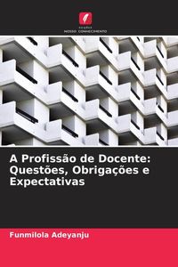 Produktbild: A Profiss&atilde;o de Docente: Quest&otilde;es, Obriga&ccedil;&otilde;es e Expectativas