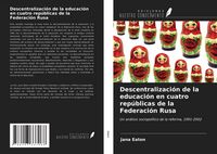 Produktbild: Descentralizaci&oacute;n de la educaci&oacute;n en cuatro rep&uacute;blicas de la Federaci&oacute;n Rusa