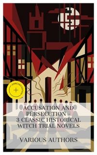 Produktbild: Accusation and Persecution - 3 Classic Historical Witch Trial Novels