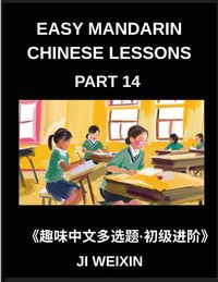 Produktbild: Easy Mandarin Chinese Lessons (Part 14)- Fun Multiple-Answer Objective Tests for Kids and New Learners of Simplified Chinese, Easy Cognitive Games, HSK Readiness for Every Level