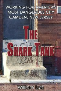 Produktbild: The Shark Tank: Working for America's Most Dangerous City - Camden, New Jersey
