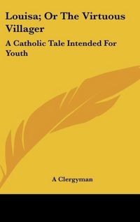 Produktbild: A Clergyman: Louisa; Or The Virtuous Villager