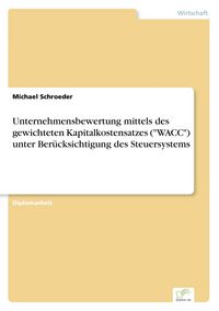 Produktbild: Unternehmensbewertung mittels des gewichteten Kapitalkostensatzes ("WACC") unter Ber&uuml;cksichtigung des Steuersystems
