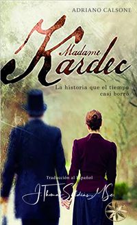 Produktbild: Madame Kardec: La Historia que el tiempo casi borr&oacute;