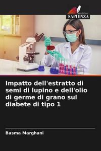 Produktbild: Impatto dell'estratto di semi di lupino e dell'olio di germe di grano sul diabete di tipo 1