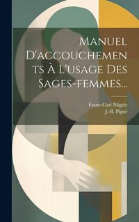 Produktbild: Manuel D'accouchements &Agrave; L'usage Des Sages-femmes...