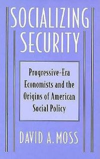 Produktbild: Moss, D: Socializing Security - Progressive-Era Economists &