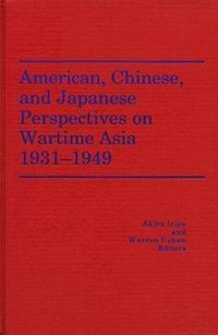 Produktbild: American, Chinese, and Japanese Perspectives on Wartime Asia, 1931-1949
