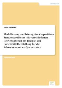Produktbild: Modellierung und L&ouml;sung eines kapazit&auml;ren Standortproblems mit verschiedenen Bet
