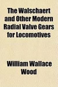 Produktbild: The Walschaert and Other Modern Radial Valve Gears for Locomotives