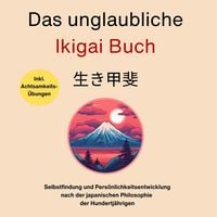 Produktbild: Das unglaubliche Ikigai Buch-Selbstfindung und Pers&ouml;nlichkeitsentwicklung