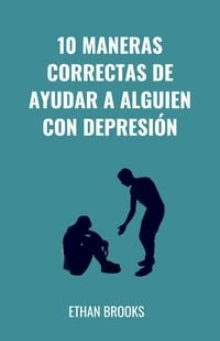 Produktbild: 10 Maneras Correctas De Ayudar A Alguien Con Depresi&oacute;n