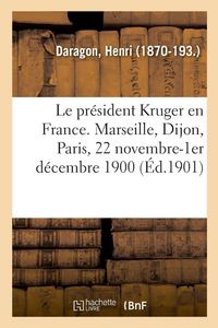 Produktbild: Le pr&eacute;sident Kruger en France. Marseille, Dijon, Paris, 22 novembre-1er d&eacute;cembre 1900