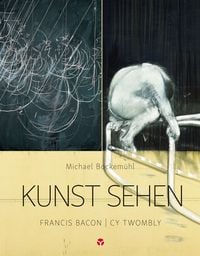 Produktbild: Kunst sehen - Francis Bacon / Cy Twombly