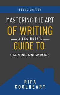 Produktbild: Mastering The Art Of Writing: A Beginner's Guide To Starting A New Book