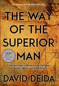 Bild vom Artikel The Way of the Superior Man: A Spiritual Guide to Mastering the Challenges of Women, Work, and Sexual Desire (20th Anniversary Edition) vom Autor David Deida