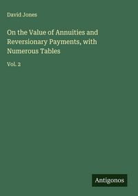 Produktbild: On the Value of Annuities and Reversionary Payments, with Numerous Tables