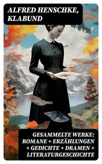 Produktbild: Gesammelte Werke: Romane + Erz&auml;hlungen + Gedichte + Dramen + Literaturgeschichte