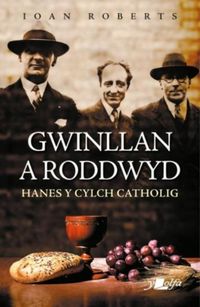 Produktbild: Gwinllan a Roddwyd - Hanes y Cylch Catholig