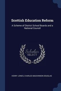 Bild vom Artikel Scottish Education Reform: A Scheme of District School Boards and a National Council vom Autor Henry Jones