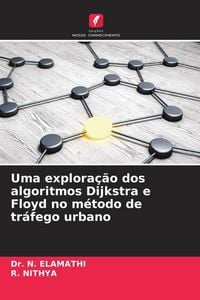 Produktbild: Uma explora&ccedil;&atilde;o dos algoritmos Dijkstra e Floyd no m&eacute;todo de tr&aacute;fego urbano