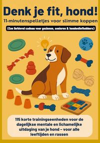 Produktbild: Denk je fit, hond! - 11-minutenspelletjes voor slimme koppen(Een liefdevol cadeau voor gezinnen, senioren & hondenliefhebbers)