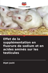 Produktbild: Effet de la suppl&eacute;mentation en fluorure de sodium et en acides amin&eacute;s sur les testicules