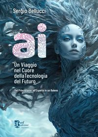 Produktbild: A.I. Un viaggio nel cuore della tecnologia del futuro. Dal principiante all'esperto in un baleno