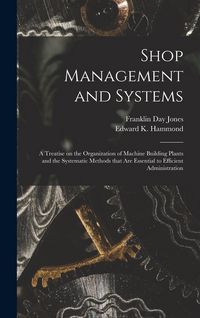 Produktbild: Shop Management and Systems; a Treatise on the Organization of Machine Building Plants and the Systematic Methods That Are Essential to Efficient Admi
