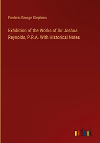 Produktbild: Exhibition of the Works of Sir Joshua Reynolds, P.R.A. With Historical Notes
