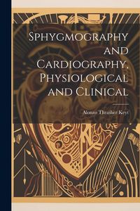 Produktbild: Sphygmography and Cardiography, Physiological and Clinical