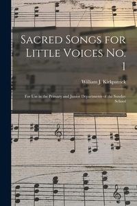 Produktbild: Sacred Songs for Little Voices No. 1: for Use in the Primary and Junior Departments of the Sunday School