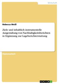 Produktbild: Ziele und inhaltlich instrumentelle Ausgestaltung von Nachhaltigkeitsberichten in Erg&auml;nzung zur Lageberichterstattung