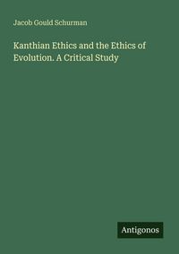 Produktbild: Kanthian Ethics and the Ethics of Evolution. A Critical Study