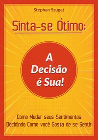 Produktbild: Sinta-se &Oacute;timo: A Decis&atilde;o &eacute; Sua!