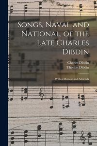 Produktbild: Songs, Naval and National, of the Late Charles Dibdin; With a Memoir and Addenda