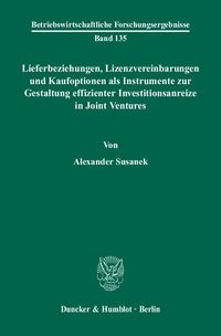 Bild vom Artikel Lieferbeziehungen, Lizenzvereinbarungen und Kaufoptionen als Instrumente zur Gestaltung effizienter Investitionsanreize in Joint Ventures. vom Autor Alexander Susanek