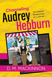 Produktbild: Channeling Audrey Hepburn: The Romantic Misadventure of a Lifetime