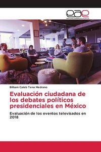 Produktbild: Evaluaci&oacute;n ciudadana de los debates pol&iacute;ticos presidenciales en M&eacute;xico