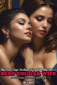 Produktbild: My First Time Lesbian Kiss With My Boss's Sexy Cougar Wife: First Time Lesbian Erotica (Her First Time Lesbian Submission, #13)