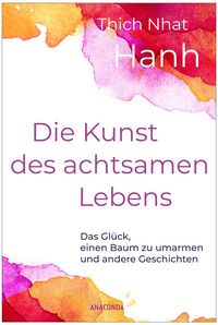 Produktbild: Die Kunst des achtsamen Lebens - Das Gl&uuml;ck, einen Baum zu umarmen
