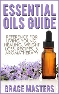 Produktbild: Essential Oils Guide: Reference for Living Young, Healing, Weight Loss, Recipes & Aromatherapy