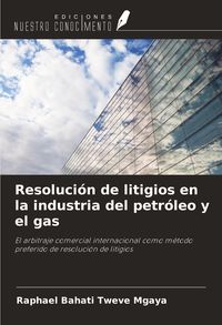 Produktbild: Resoluci&oacute;n de litigios en la industria del petr&oacute;leo y el gas