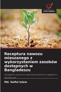 Produktbild: Receptura nawozu mieszanego z wykorzystaniem zasob&oacute;w dost&iquest;pnych w Bangladeszu