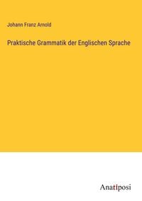 Produktbild: Praktische Grammatik der Englischen Sprache
