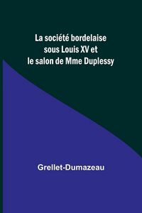 Produktbild: La soci&eacute;t&eacute; bordelaise sous Louis XV et le salon de Mme Duplessy
