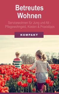 Produktbild: Betreutes Wohnen: Servicewohnen f&uuml;r Jung und Alt - Pflegewohngeld, Kosten und Praxistipps