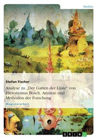 Produktbild: Analyse zu "Der Garten der L&uuml;ste" von Hieronymus Bosch. Ans&auml;tze und Methoden der Forschung