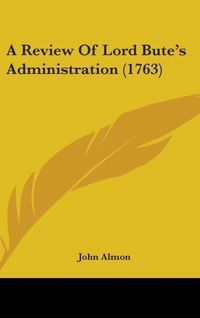 Produktbild: Almon, J: Review Of Lord Bute's Administration (1763)